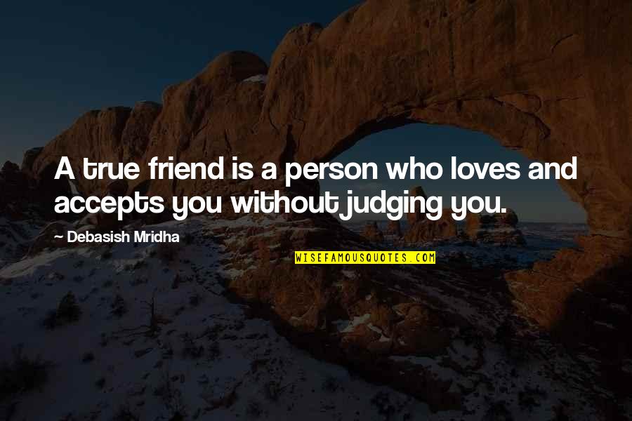 A True Friend Is Quotes By Debasish Mridha: A true friend is a person who loves