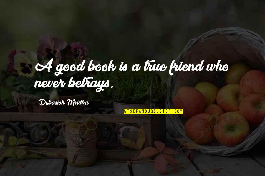 A True Friend Is Quotes By Debasish Mridha: A good book is a true friend who