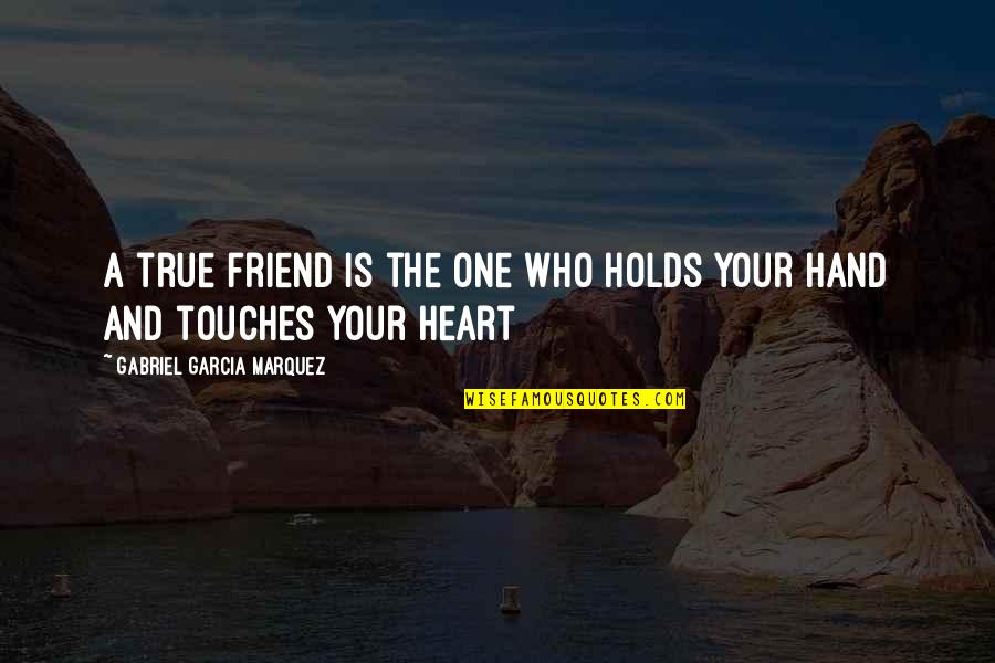 A True Friend Is Quotes By Gabriel Garcia Marquez: A true friend is the one who holds