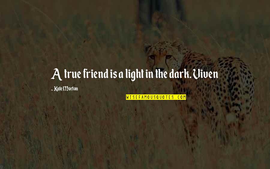 A True Friend Is Quotes By Kate Morton: A true friend is a light in the