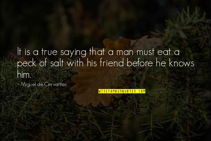 A True Friend Is Quotes By Miguel De Cervantes: It is a true saying that a man