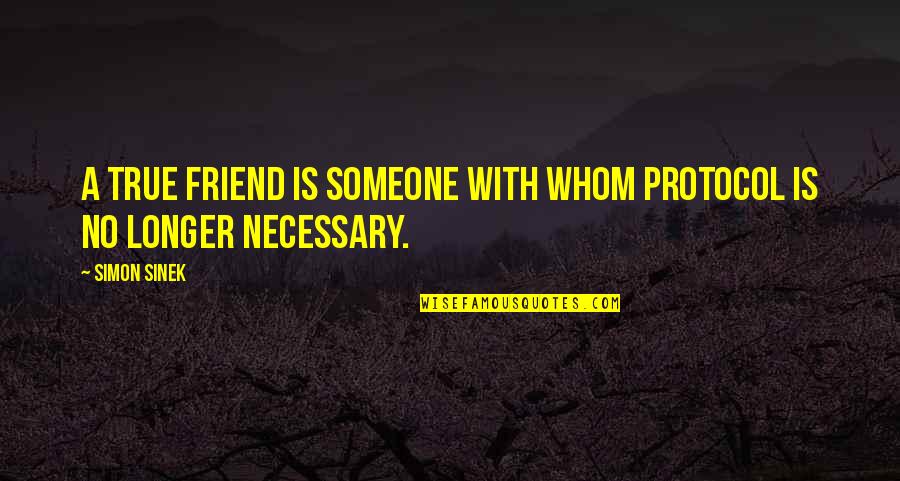 A True Friend Is Quotes By Simon Sinek: A true friend is someone with whom protocol