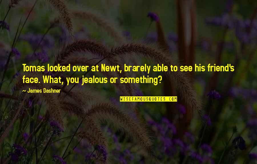 A True Friend Is Someone Who Quotes By James Dashner: Tomas looked over at Newt, brarely able to A True Friend Is Someone Who Quotes By James Dashner: Tomas looked over at Newt, brarely able to
