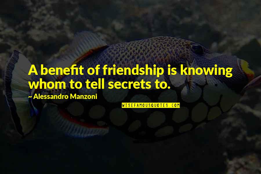 A True Friend Quotes By Alessandro Manzoni: A benefit of friendship is knowing whom to