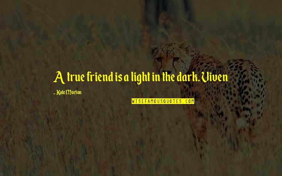A True Friend Quotes By Kate Morton: A true friend is a light in the A True Friend Quotes By Kate Morton: A true friend is a light in the