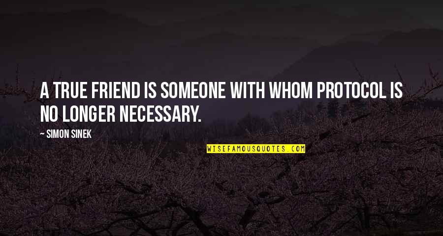 A True Friend Quotes By Simon Sinek: A true friend is someone with whom protocol