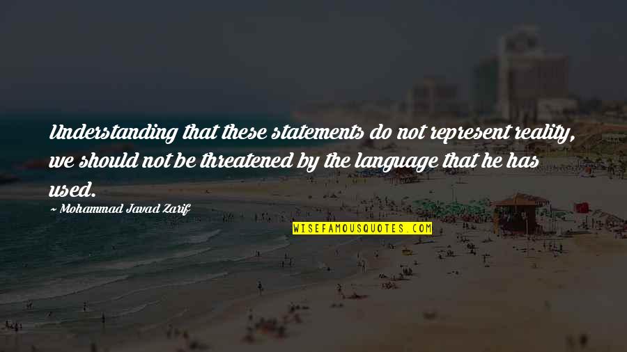 A True Friend Will Always Be There For You Quotes By Mohammad Javad Zarif: Understanding that these statements do not represent reality,