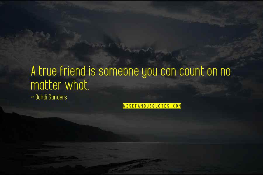 A True Friendship Quotes By Bohdi Sanders: A true friend is someone you can count