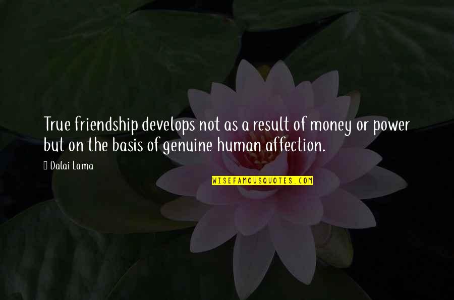 A True Friendship Quotes By Dalai Lama: True friendship develops not as a result of