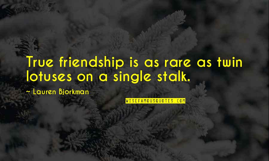 A True Friendship Quotes By Lauren Bjorkman: True friendship is as rare as twin lotuses