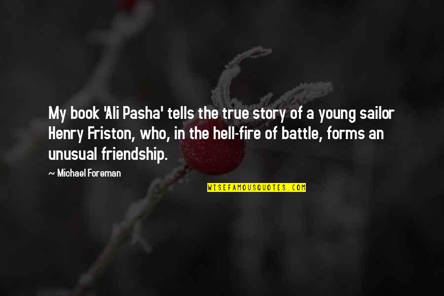 A True Friendship Quotes By Michael Foreman: My book 'Ali Pasha' tells the true story