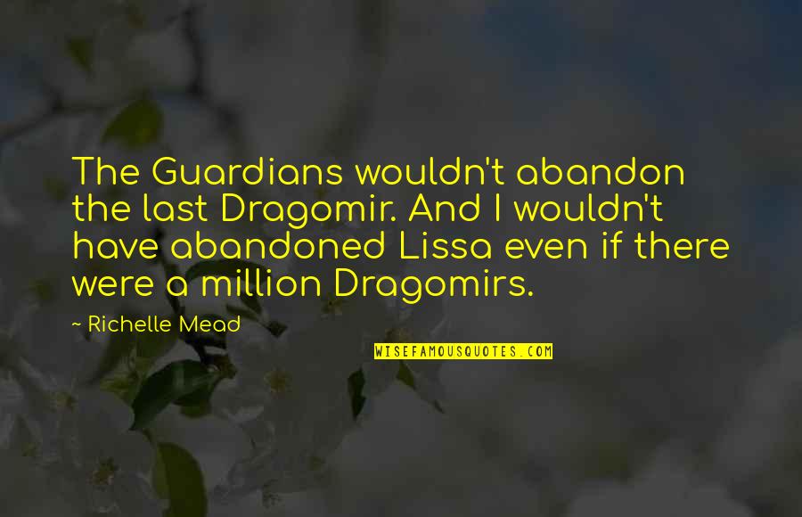 A True Friendship Quotes By Richelle Mead: The Guardians wouldn't abandon the last Dragomir. And