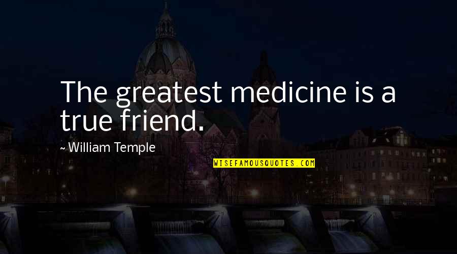 A True Friendship Quotes By William Temple: The greatest medicine is a true friend.