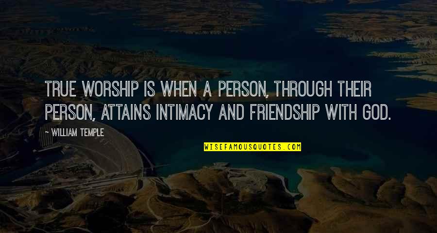 A True Friendship Quotes By William Temple: True worship is when a person, through their