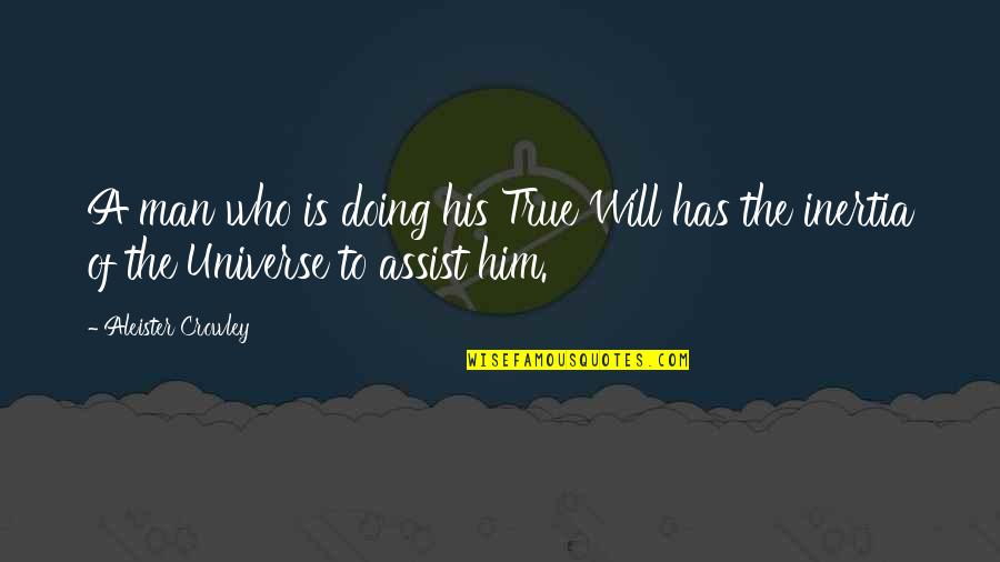 A True Man Quotes By Aleister Crowley: A man who is doing his True Will