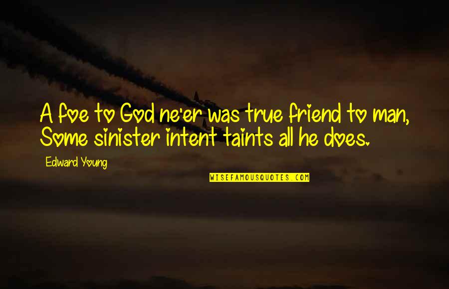 A True Man Quotes By Edward Young: A foe to God ne'er was true friend