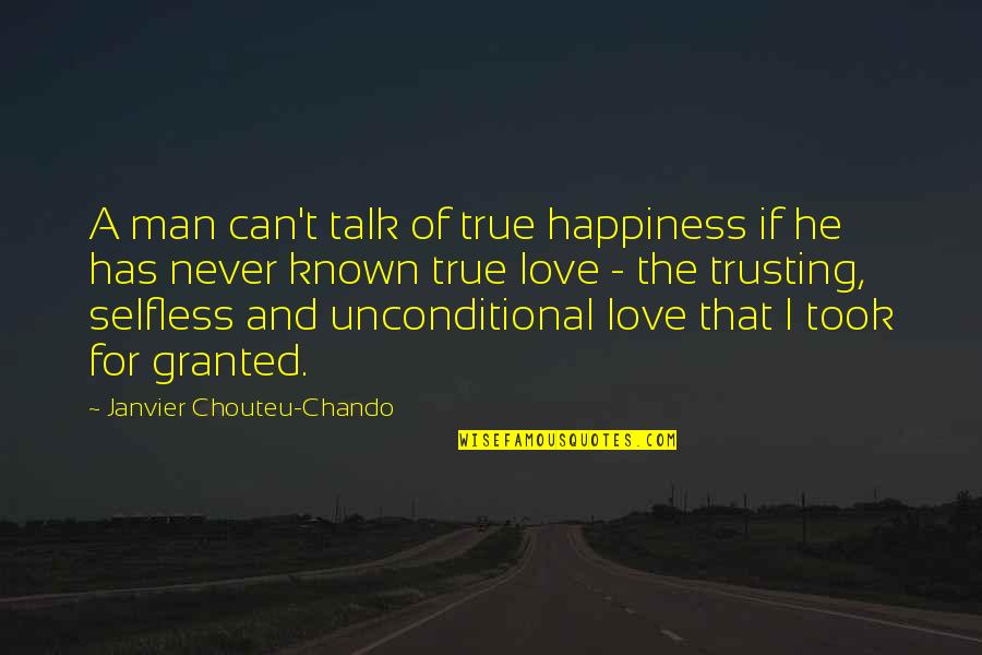 A True Man Quotes By Janvier Chouteu-Chando: A man can't talk of true happiness if