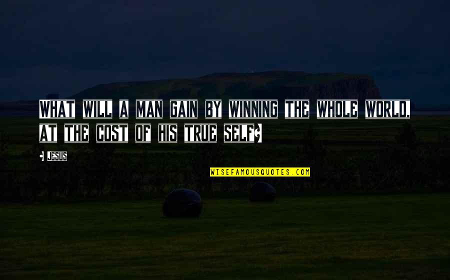 A True Man Quotes By Jesus: What will a man gain by winning the