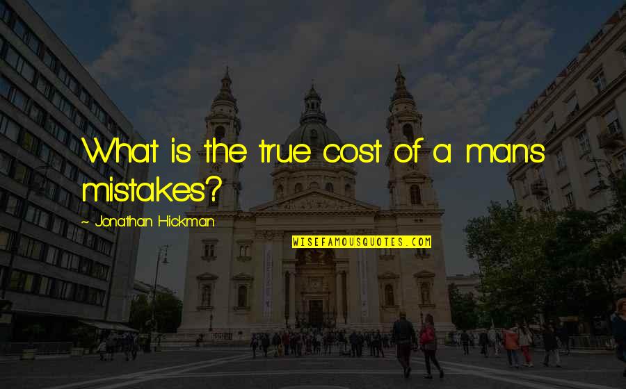 A True Man Quotes By Jonathan Hickman: What is the true cost of a man's