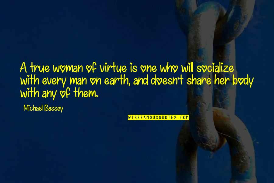 A True Man Quotes By Michael Bassey: A true woman of virtue is one who