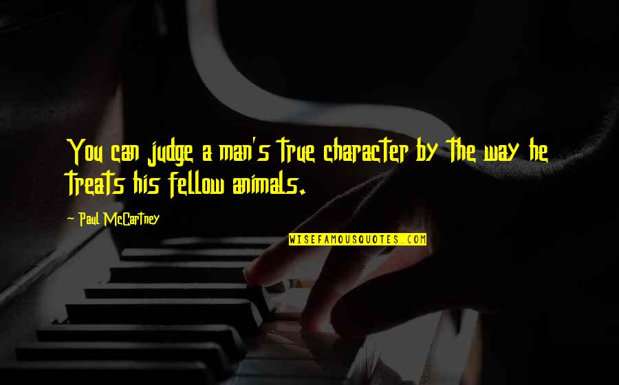 A True Man Quotes By Paul McCartney: You can judge a man's true character by