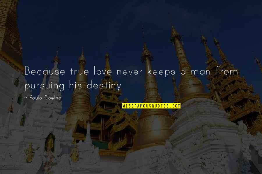 A True Man Quotes By Paulo Coelho: Because true love never keeps a man from