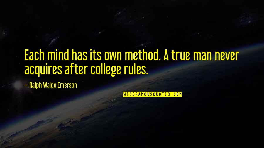 A True Man Quotes By Ralph Waldo Emerson: Each mind has its own method. A true