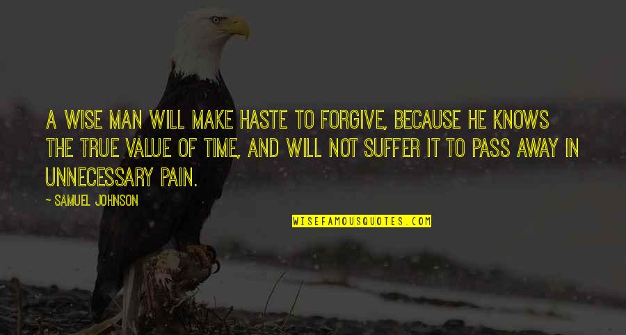 A True Man Quotes By Samuel Johnson: A wise man will make haste to forgive,
