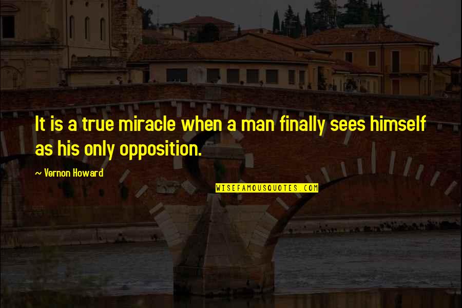 A True Man Quotes By Vernon Howard: It is a true miracle when a man