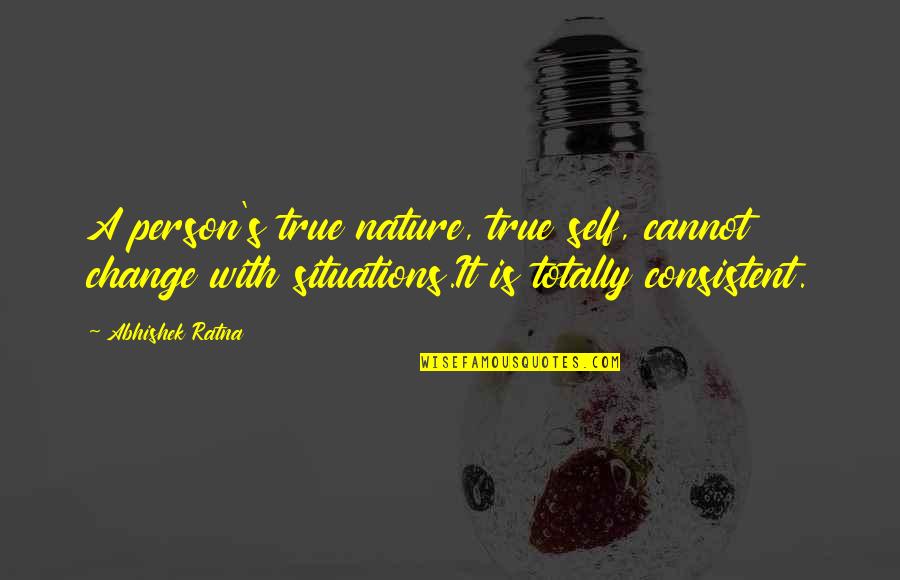 A True Person Quotes By Abhishek Ratna: A person's true nature, true self, cannot change A True Person Quotes By Abhishek Ratna: A person's true nature, true self, cannot change