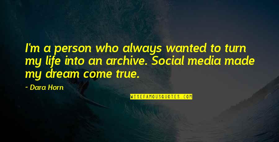A True Person Quotes By Dara Horn: I'm a person who always wanted to turn A True Person Quotes By Dara Horn: I'm a person who always wanted to turn