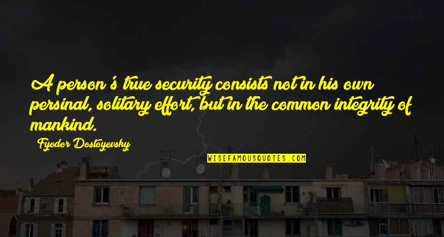 A True Person Quotes By Fyodor Dostoyevsky: A person's true security consists not in his A True Person Quotes By Fyodor Dostoyevsky: A person's true security consists not in his