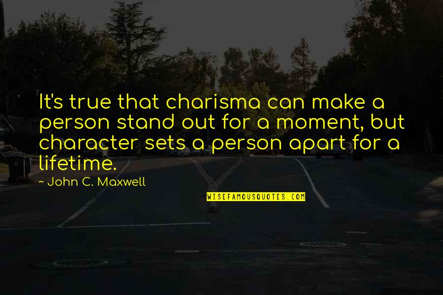 A True Person Quotes By John C. Maxwell: It's true that charisma can make a person A True Person Quotes By John C. Maxwell: It's true that charisma can make a person