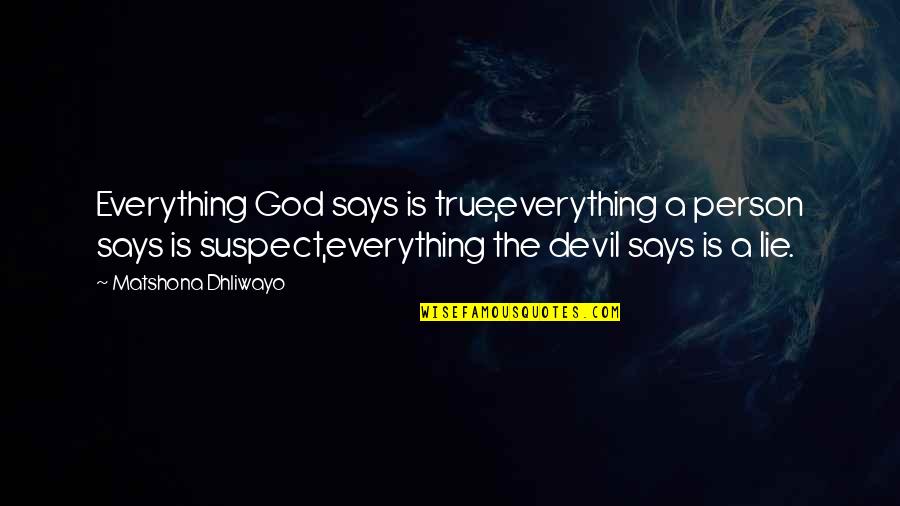 A True Person Quotes By Matshona Dhliwayo: Everything God says is true,everything a person says A True Person Quotes By Matshona Dhliwayo: Everything God says is true,everything a person says