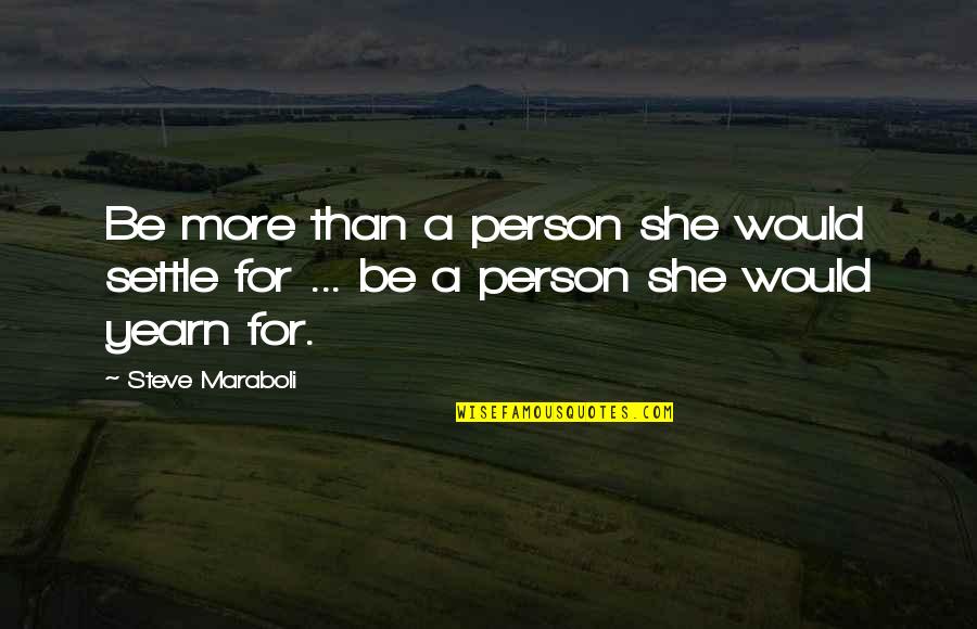 A True Person Quotes By Steve Maraboli: Be more than a person she would settle