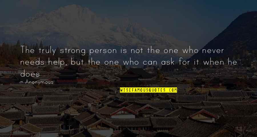 A Truly Strong Person Quotes By Anonymous: The truly strong person is not the one