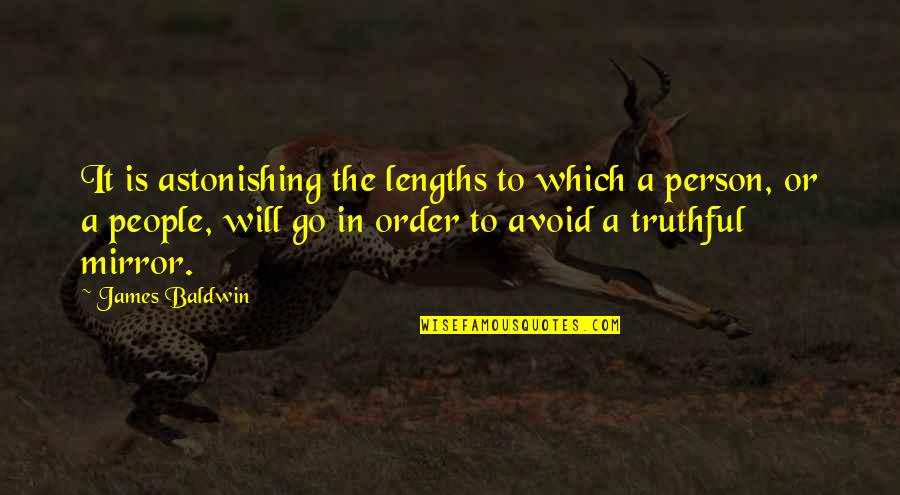 A Truthful Person Quotes By James Baldwin: It is astonishing the lengths to which a