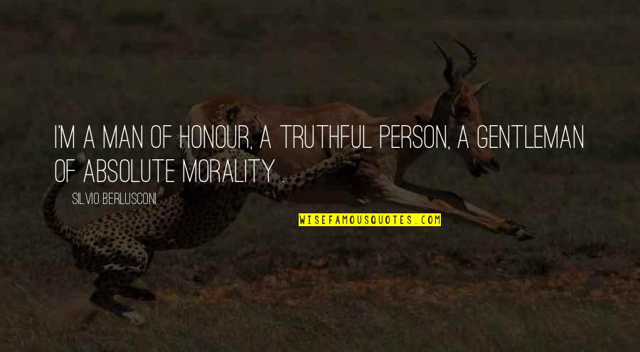 A Truthful Person Quotes By Silvio Berlusconi: I'm a man of honour, a truthful person,
