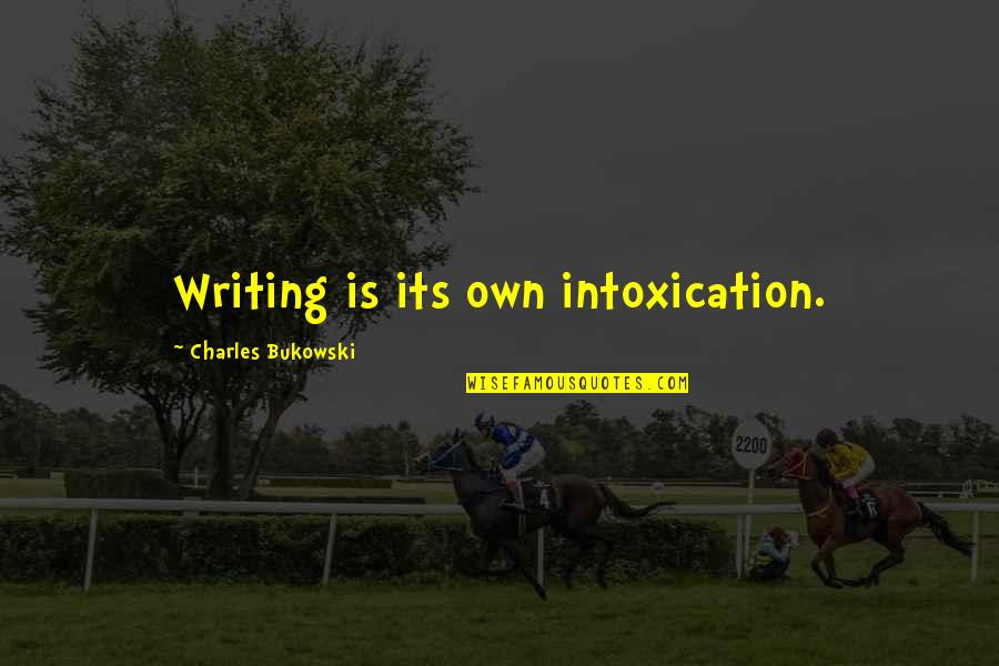 A Tuesday Quote Quotes By Charles Bukowski: Writing is its own intoxication.