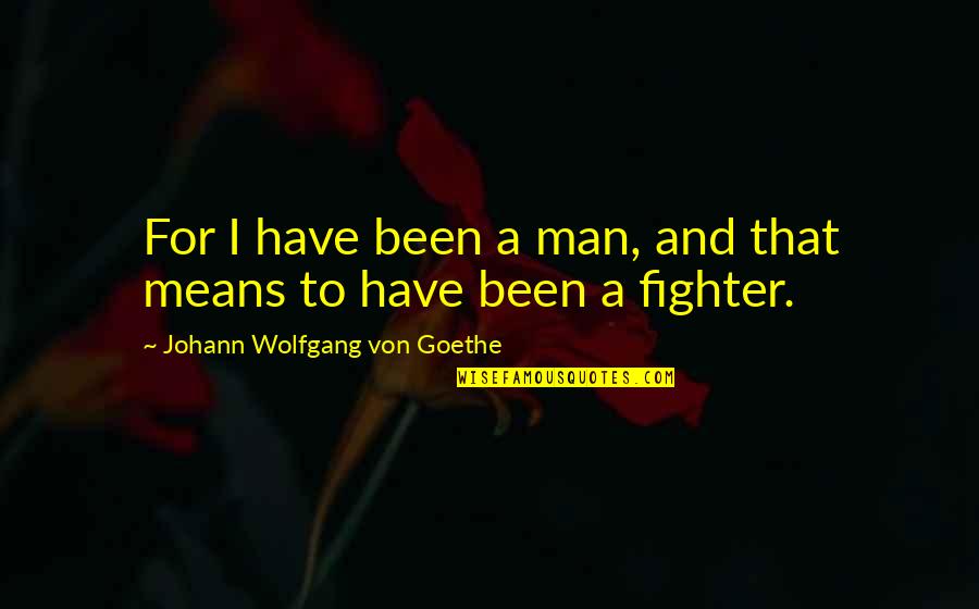 A Tuesday Quote Quotes By Johann Wolfgang Von Goethe: For I have been a man, and that