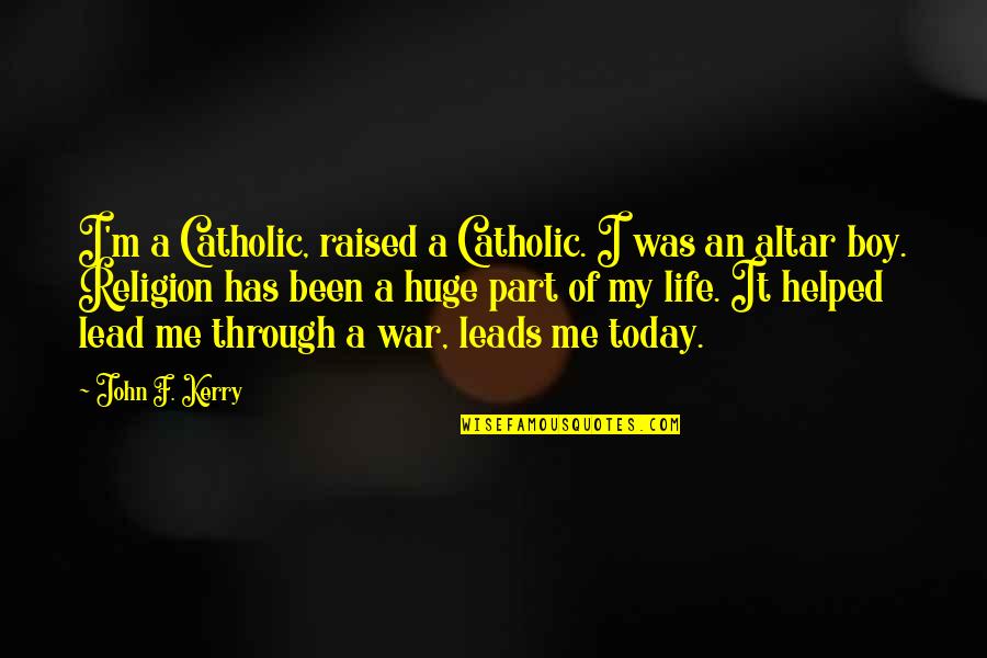 A Tuesday Quote Quotes By John F. Kerry: I'm a Catholic, raised a Catholic. I was