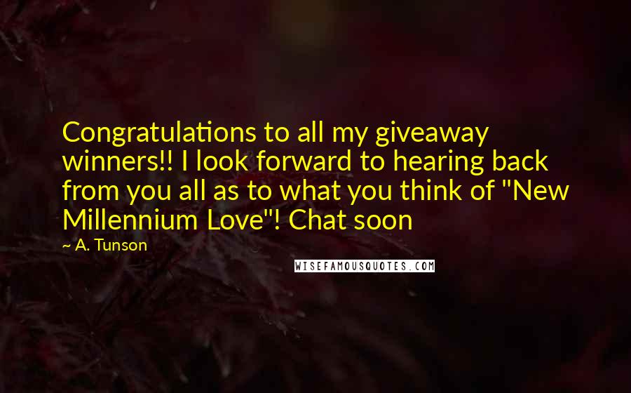 A. Tunson quotes: Congratulations to all my giveaway winners!! I look forward to hearing back from you all as to what you think of "New Millennium Love"! Chat soon