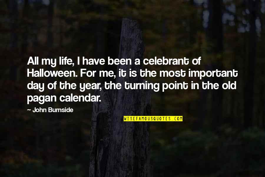 A Turning Point In Life Quotes By John Burnside: All my life, I have been a celebrant