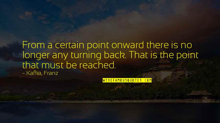 A Turning Point In Life Quotes By Kafka, Franz: From a certain point onward there is no