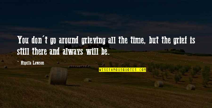 A Typical Teenager Quotes By Nigella Lawson: You don't go around grieving all the time,