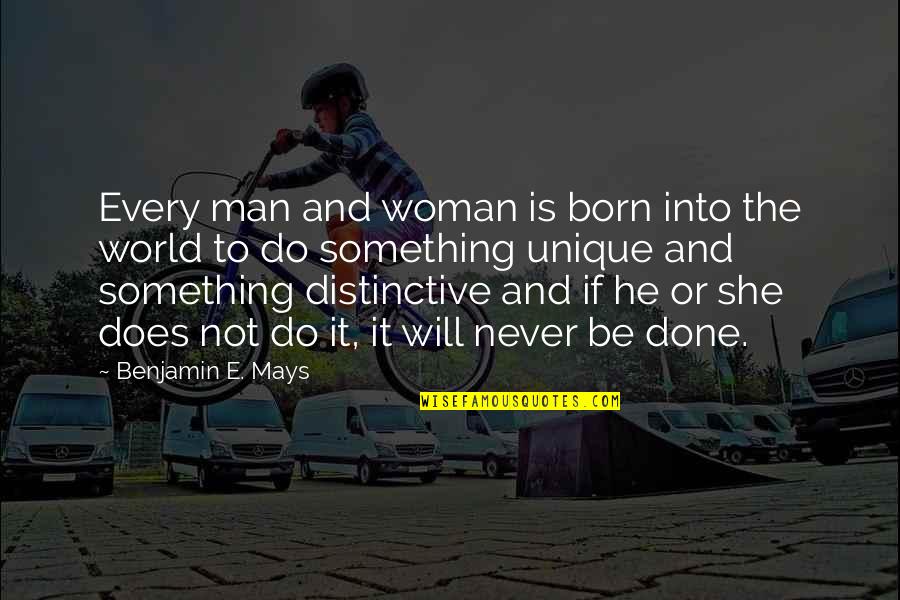 A Unique Woman Quotes By Benjamin E. Mays: Every man and woman is born into the