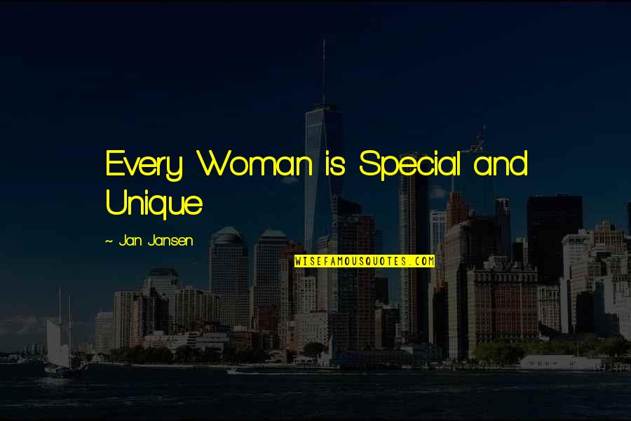 A Unique Woman Quotes By Jan Jansen: Every Woman is Special and Unique