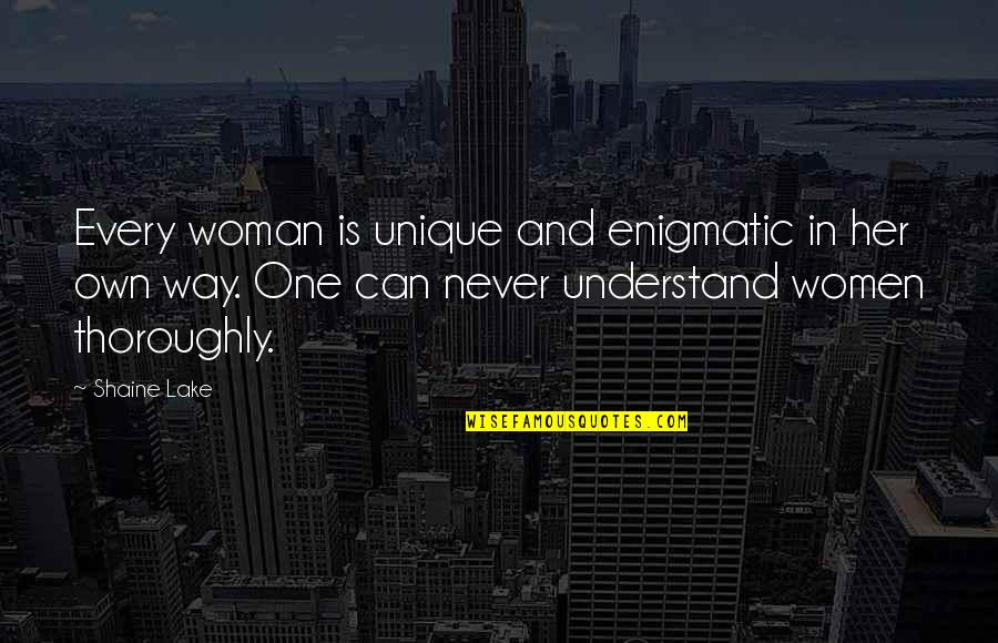 A Unique Woman Quotes By Shaine Lake: Every woman is unique and enigmatic in her