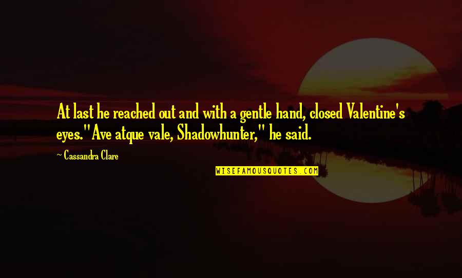 A Valentine Quotes By Cassandra Clare: At last he reached out and with a