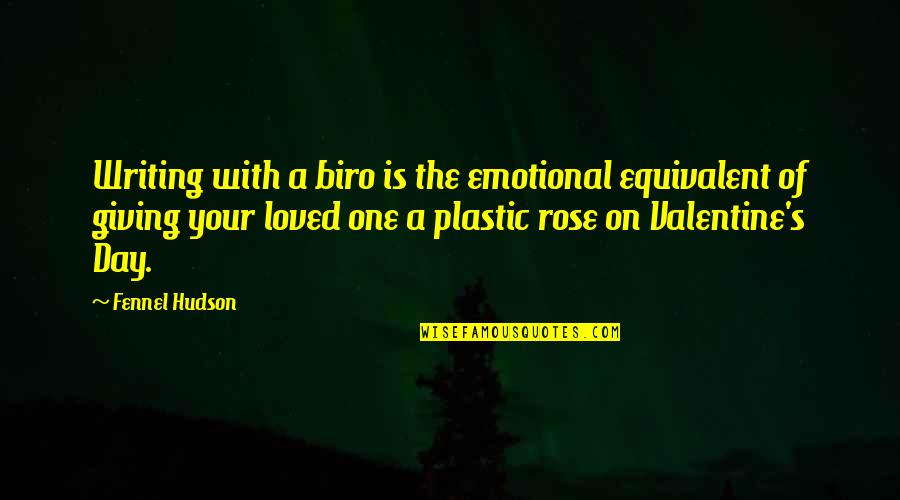 A Valentine Quotes By Fennel Hudson: Writing with a biro is the emotional equivalent